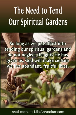 The Need To Tend our Spiritual Gardens | LikeAnAnchor.com