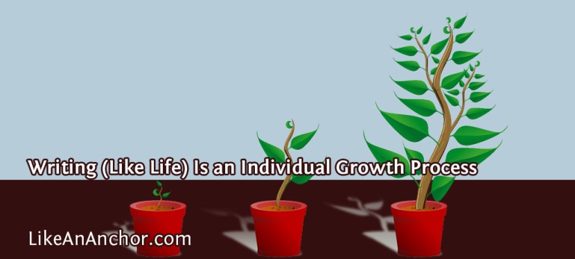 Writing (Like Life) Is an Individual Growth Process