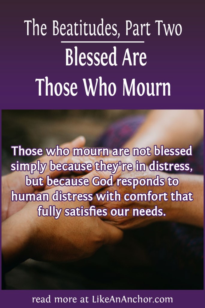 The Beatitudes, Part Two: Blessed Are Those Who Mourn | LikeAnAnchor.com