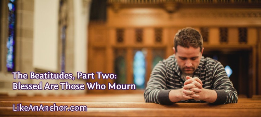 The Beatitudes, Part Two: Blessed Are Those Who Mourn