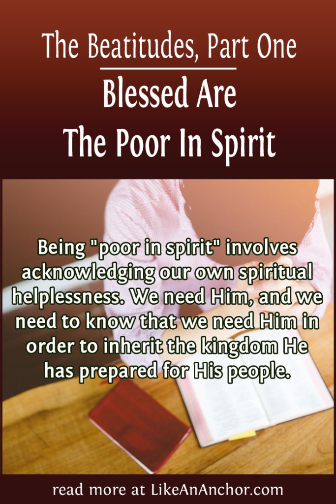 The Beatitudes, Part One: Blessed Are The Poor In Spirit | LikeAnAnchor.com