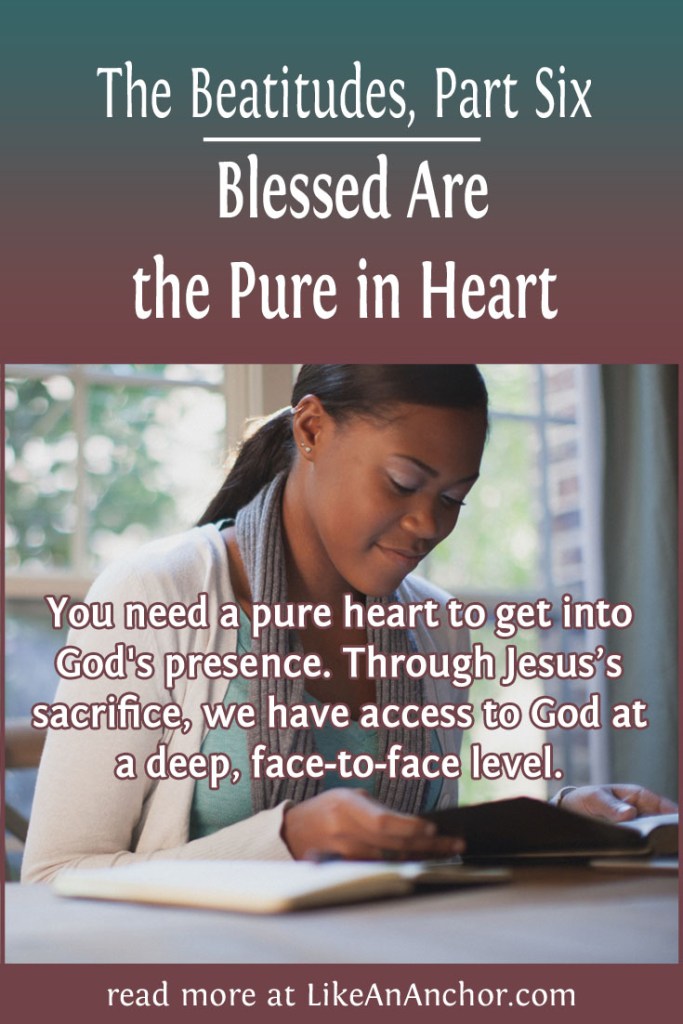 The Beatitudes, Part Six: Blessed Are the Pure in Heart | LikeAnAnchor.com