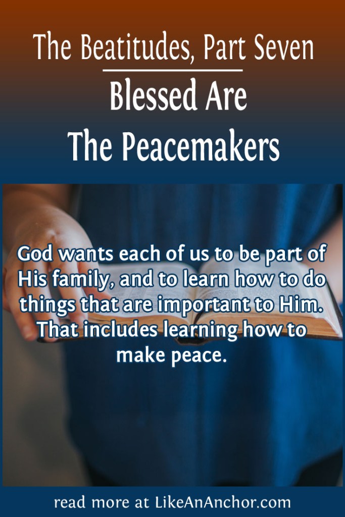 The Beatitudes, Part Seven: Blessed Are The Peacemakers | LikeAnAnchor.com