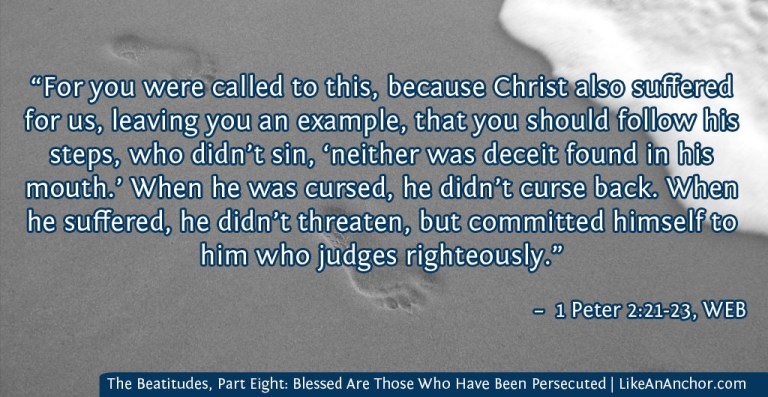 The Beatitudes, Part Eight: Blessed Are Those Who Have Been Persecuted | LikeAnAnchor.com
