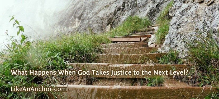 What Happens When God Takes Justice to the Next Level?