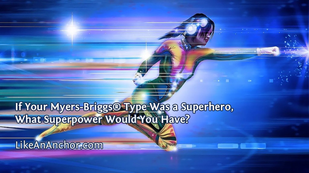What Superpower Would Your Myers-Briggs® Type Have? | LikeAnAnchor.com