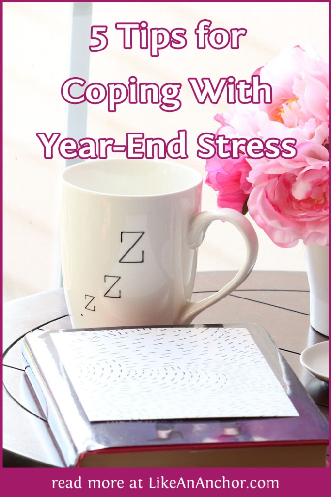 5 Tips for Coping With Year-End Stress | LikeAnAnchor.com