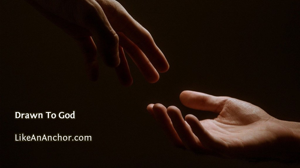 https://pixabay.com/photos/hands-hand-together-prayer-5216585/Drawn To God | LikeAnAnchor.com