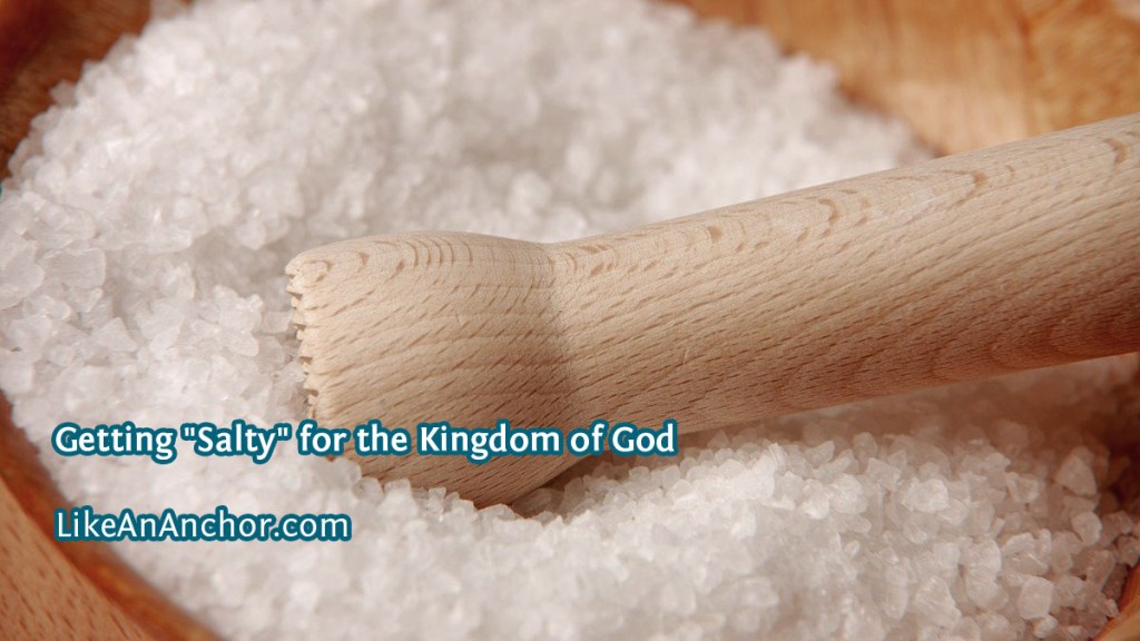 Getting "Salty" for the Kingdom of God | LikeAnAnchor.com