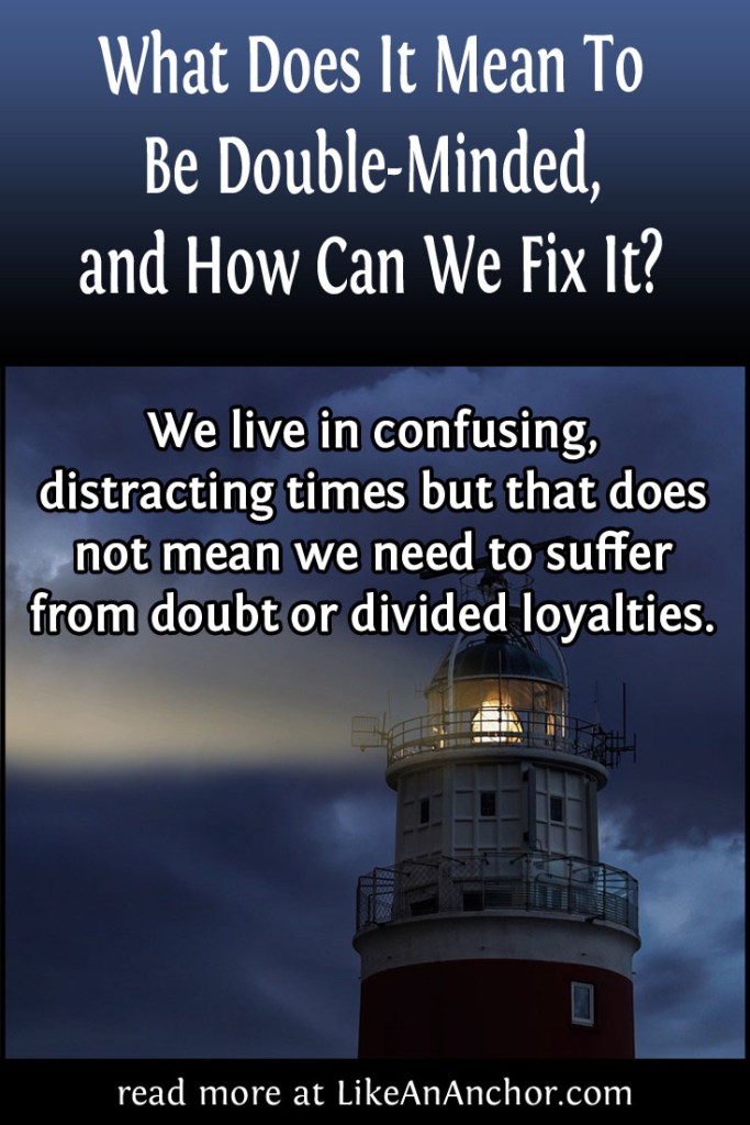 What Does It Mean To Be Double-Minded, and How Can We Fix It? | LikeAnAnchor.com
