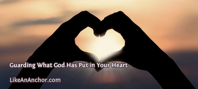 Guarding What God Has Put in Your Heart