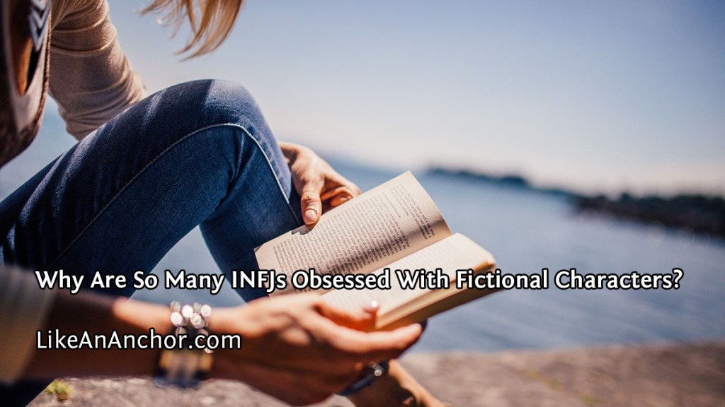 Why Are So Many INFJs Obsessed With Fictional Characters? | LikeAnAnchor.com