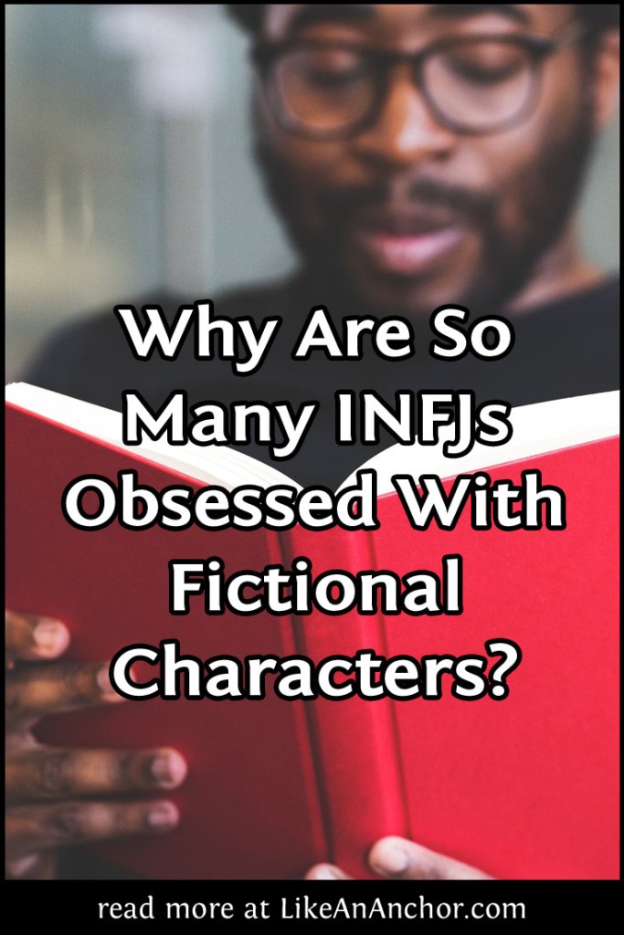 Why Are So Many INFJs Obsessed With Fictional Characters? | LikeAnAnchor.com