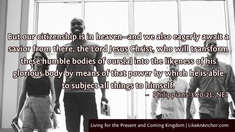 Living for the Present and Coming Kingdom | LikeAnAnchor.com