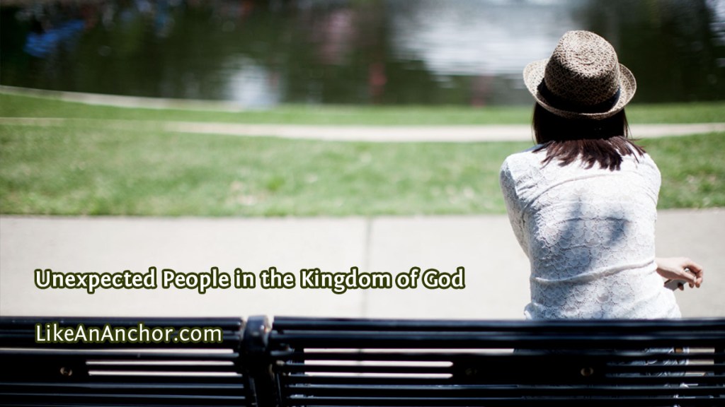 Unexpected People in the Kingdom of God | LikeAnAnchor.com