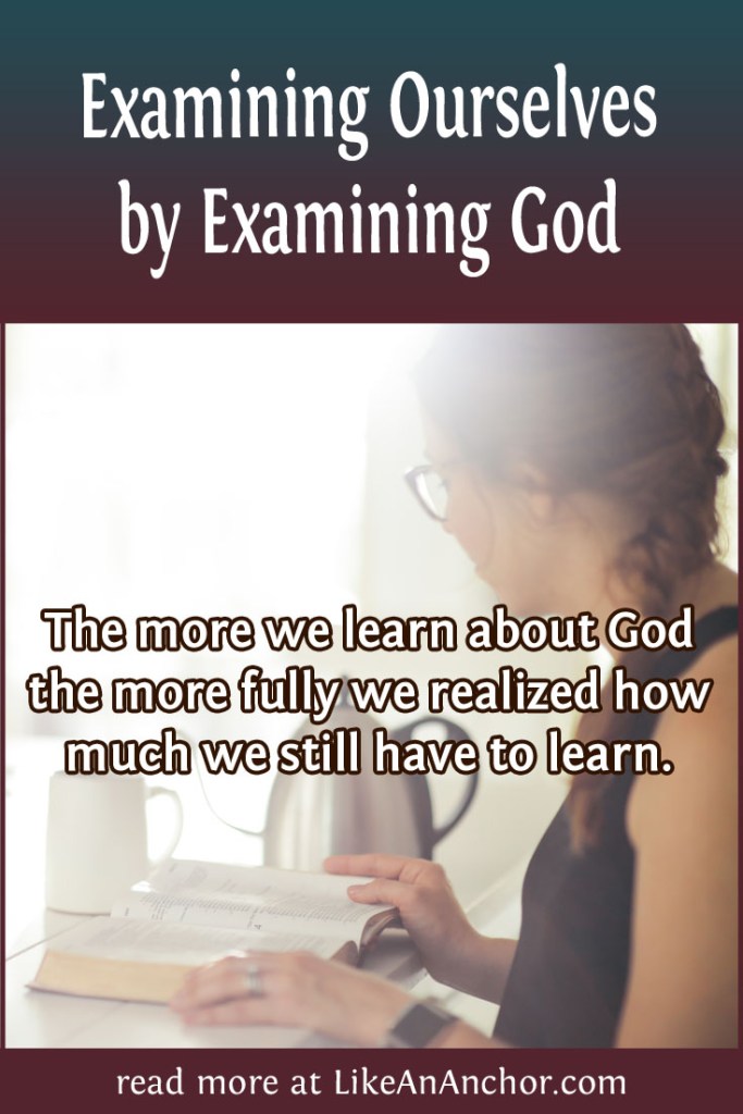 Examining Ourselves by Examining God | LikeAnAnchor.com