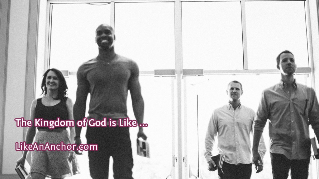 The Kingdom of God is Like ... | LikeAnAnchor.com