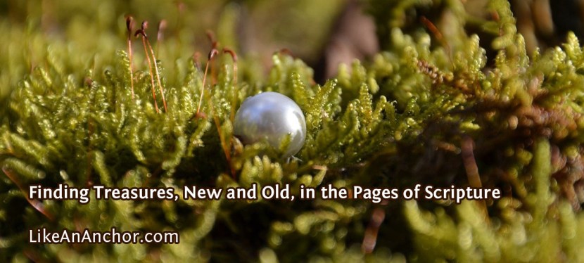 Finding Treasures, New and Old, in the Pages of&nbsp;Scripture