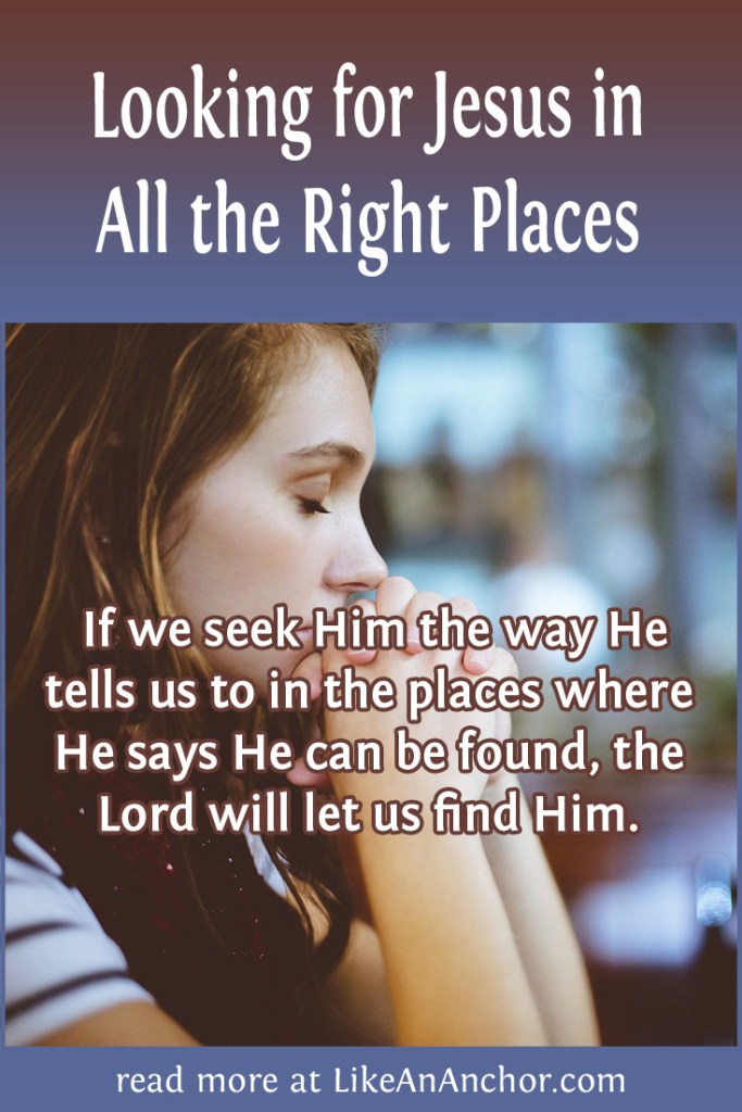 Looking for Jesus in All the Right Places | LikeAnAnchor.com