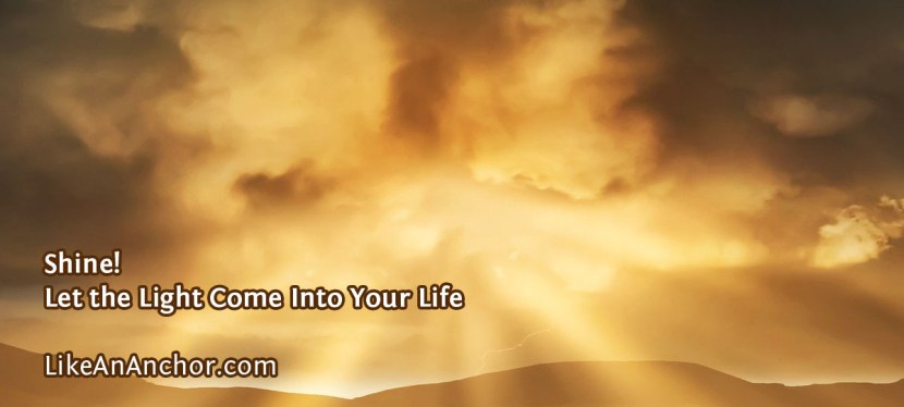 Shine! Let the Light Come Into Your Life