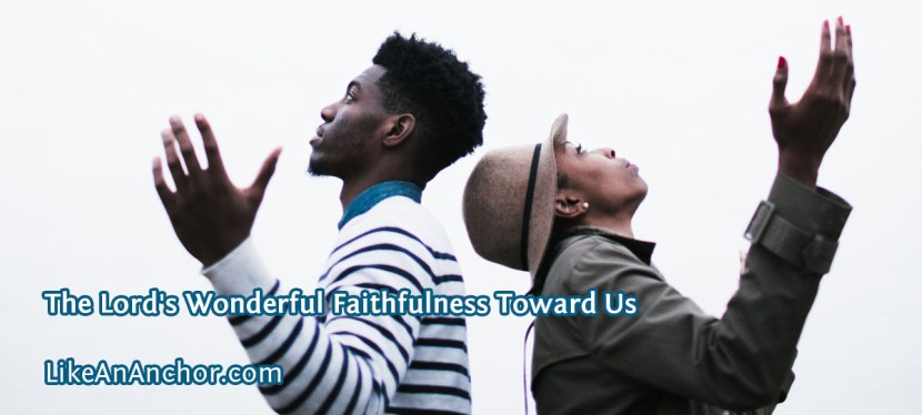 The Lord’s Wonderful Faithfulness Toward Us