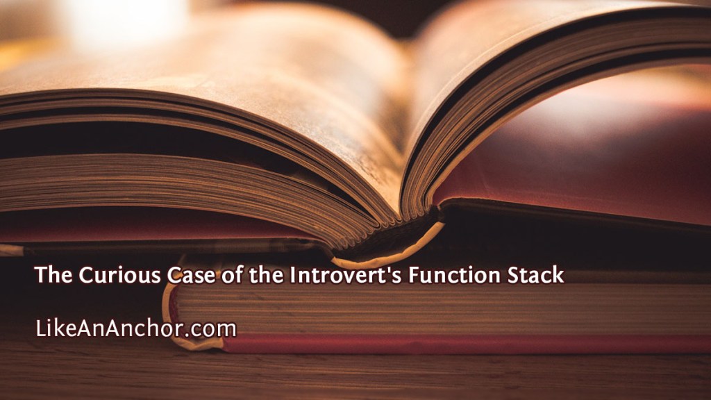 The Curious Case of the Introvert's Function Stack | LikeAnAnchor.com