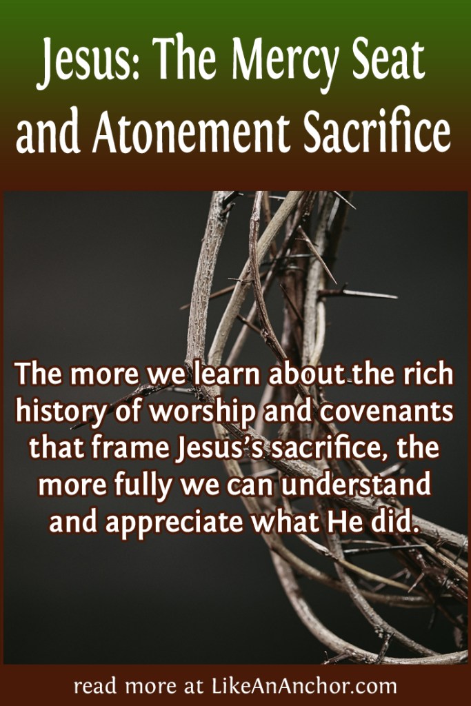 Jesus: The Mercy Seat and Atonement Sacrifice | LikeAnAnchor.com