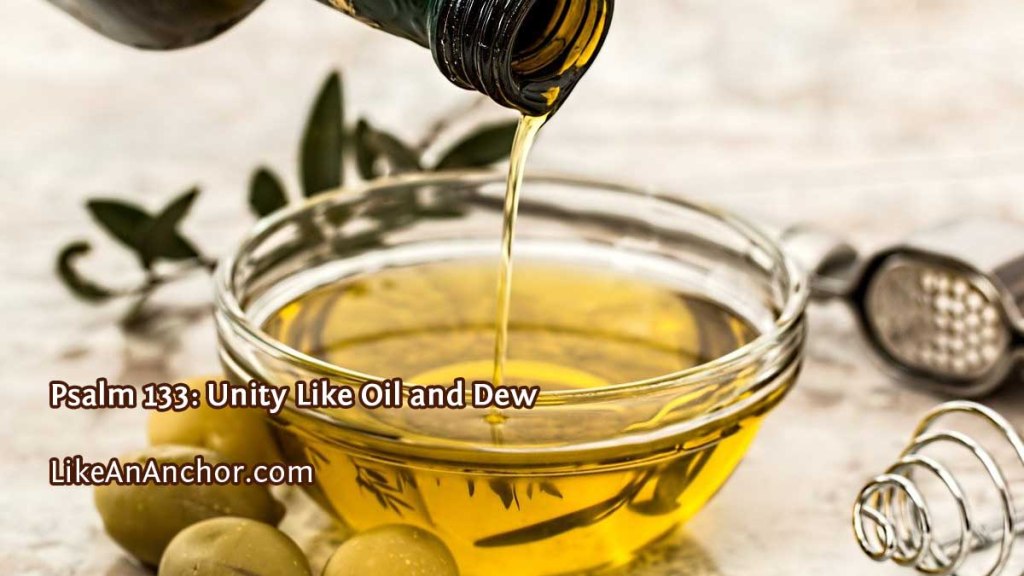 Psalm 133: Unity Like Oil and Dew | LikeAnAnchor.com