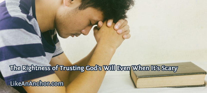 The Rightness of Trusting God’s Will Even When It’s Scary