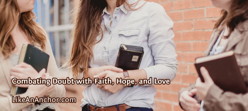 Combating Doubt with Faith, Hope, and Love