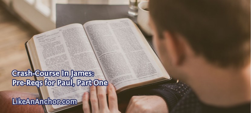 Crash-Course In James: Pre-Reqs for Paul, Part&nbsp;One