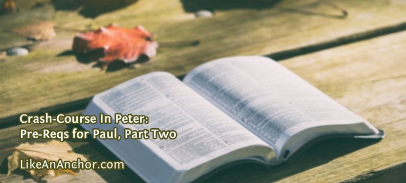Crash-Course In Peter: Pre-Reqs for Paul, Part&nbsp;Two