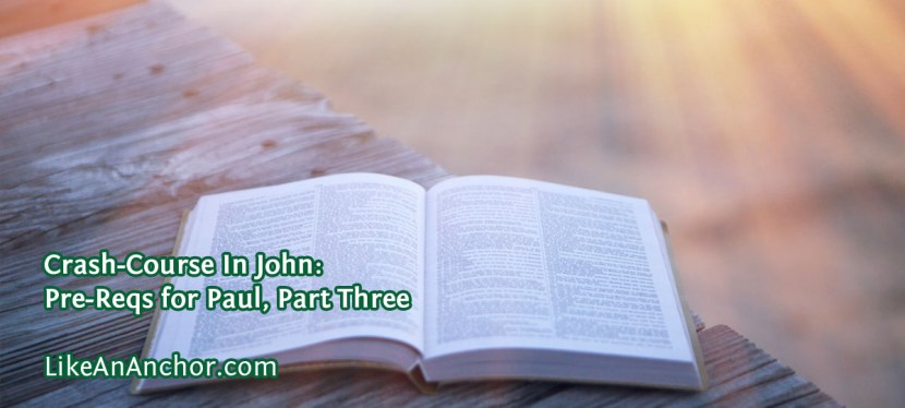 Crash-Course In John: Pre-Reqs for Paul, Part&nbsp;Three