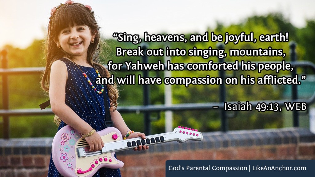 Image of a smiling girl playing guitar, with text from Isaiah 49:13, WEB version: "Sing, heavens, and be joyful, earth!
Break out into singing, mountains,
for Yahweh has comforted his people,
and will have compassion on his afflicted."