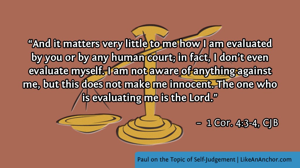 Image of scales, with text from 1 Cor. 4:3-4, CJB version: "And it matters very little to me how I am evaluated by you or by any human court; in fact, I don’t even evaluate myself. 4 I am not aware of anything against me, but this does not make me innocent. The one who is evaluating me is the Lord."