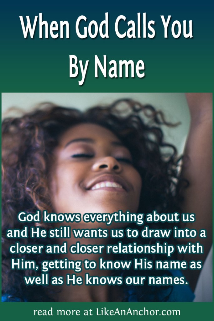Image of a woman smiling and worshipping with the blog's title text and the words "God knows everything about us and He still wants us to draw into a closer and closer relationship with Him, getting to know His name as well as He knows our names."