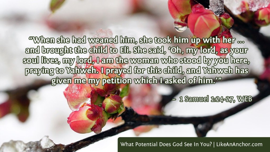 Image of frozen flower buds, with text from 1 Samuel 1:24-27, WEB version: “When she had weaned him, she took him up with her ... and brought the child to Eli. She said, ‘Oh, my lord, as your soul lives, my lord, I am the woman who stood by you here, praying to Yahweh. I prayed for this child, and Yahweh has given me my petition which I asked of him.’”