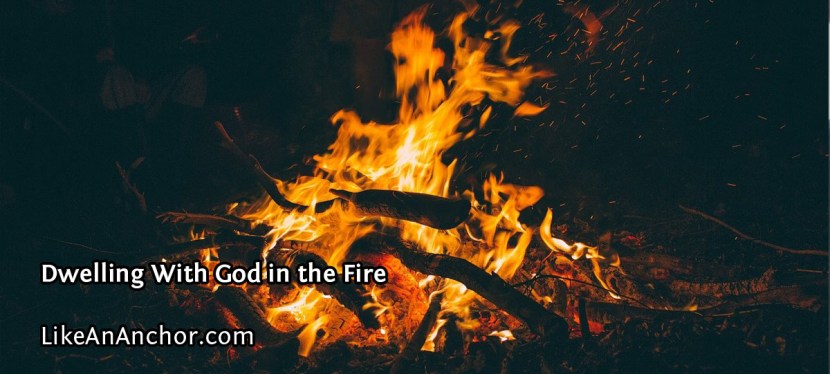 Dwelling With God in the Fire