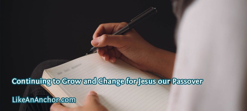 Continuing to Grow and Change for Jesus our Passover