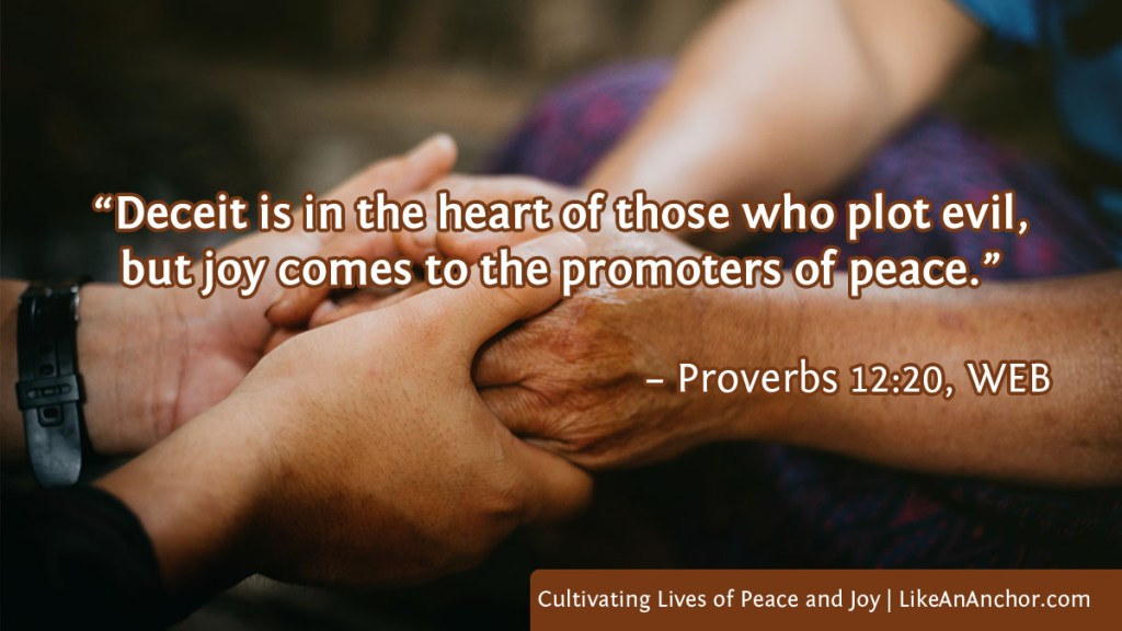 Image of two people's hands clasped, with text from Proverbs 12:20, WEB version: "Deceit is in the heart of those who plot evil, but joy comes to the promoters of peace."