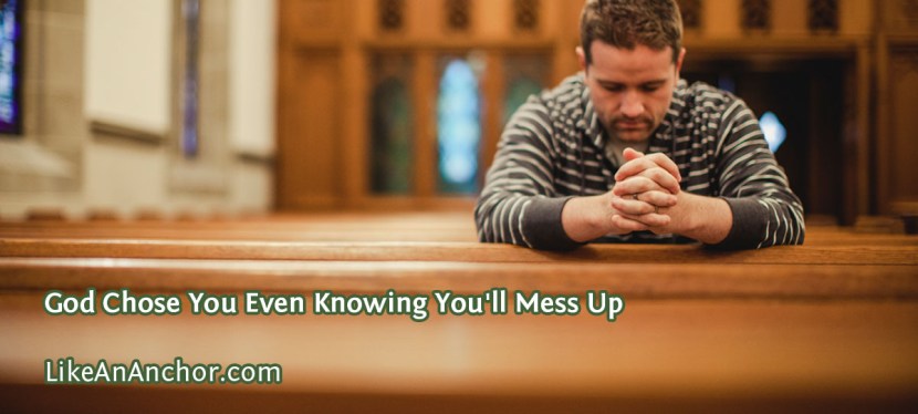 God Chose You Even Knowing You’ll Mess Up