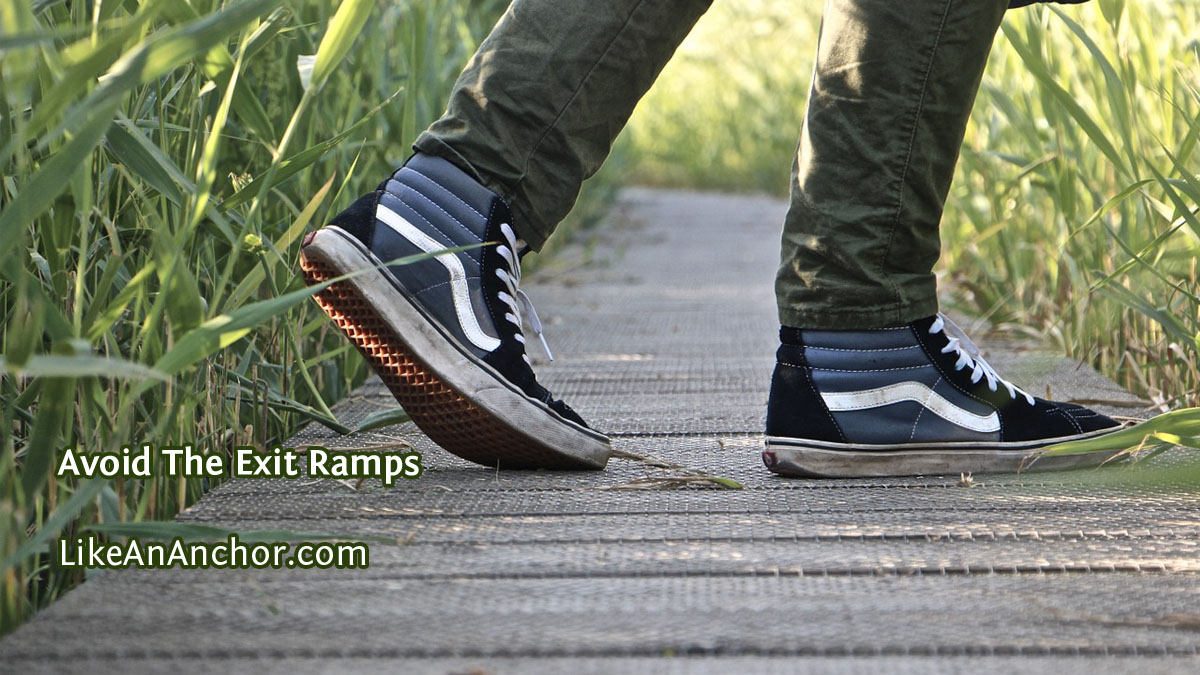 Avoid The Exit Ramps – Like An Anchor