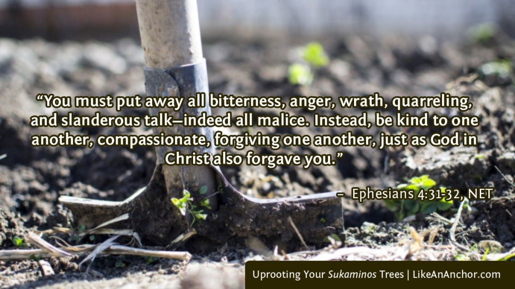 Image of a shovel digging into dirt, with text from Ephesians 4:31-32, NET version: "You must put away all bitterness, anger, wrath, quarreling, and slanderous talk—indeed all malice. Instead, be kind to one another, compassionate, forgiving one another, just as God in Christ also forgave you."