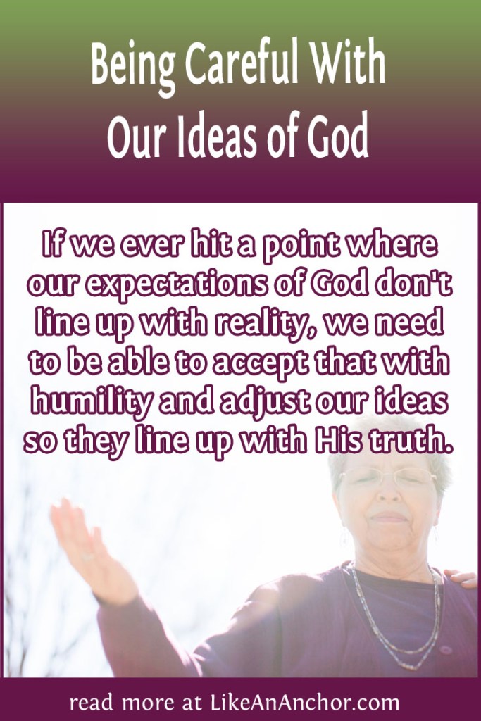 Image of a woman with her hands raised in prayer with the blog's title text and the words "If we ever hit a point where our expectations of God don't line up with reality, we need to be able to accept that with humility and adjust our ideas so they line up with His truth."