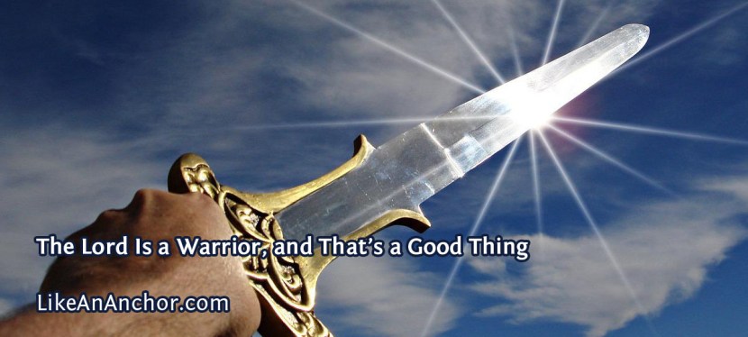 The Lord Is a Warrior, and That’s a Good Thing