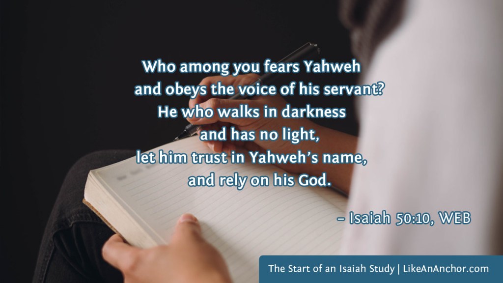 Image of a woman writing in a notebook, with text from Isaiah 50:10, WEB version: "Who among you fears Yahweh and obeys the voice of his servant? He who walks in darkness and has no light, let him trust in Yahweh’s name, and rely on his God."