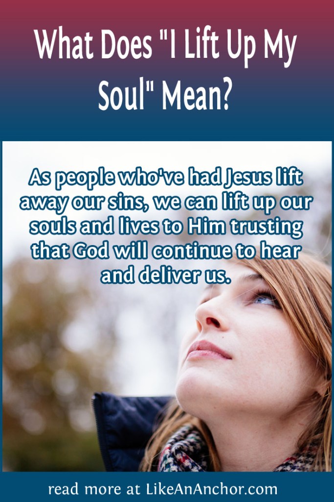 Image of a woman looking up at the sky with the blog's title text and the words "As people who've had Jesus lift away our sins, we can lift up our souls and lives to Him trusting that God will continue to hear and deliver us."