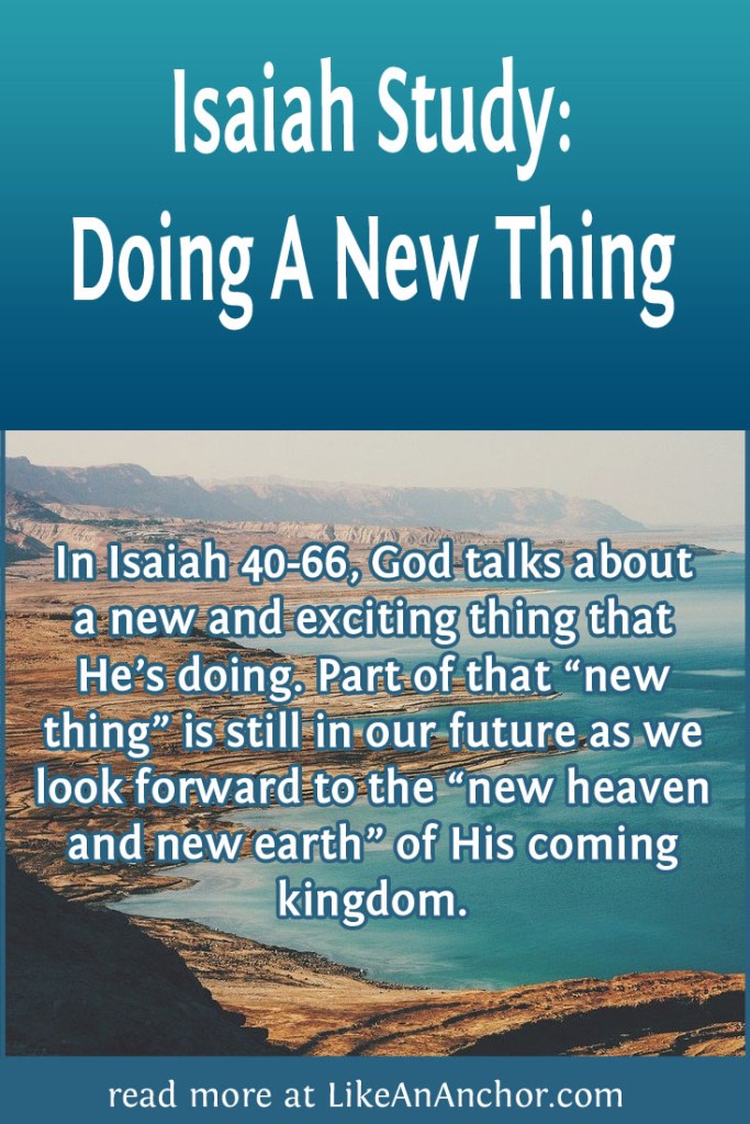 Image of a desert coast with the blog's title text and the words "In Isaiah 40-66, God talks about a new and exciting thing that He’s doing. Part of that “new thing” is still in our future as we look forward to the “new heaven and new earth” of His coming kingdom."