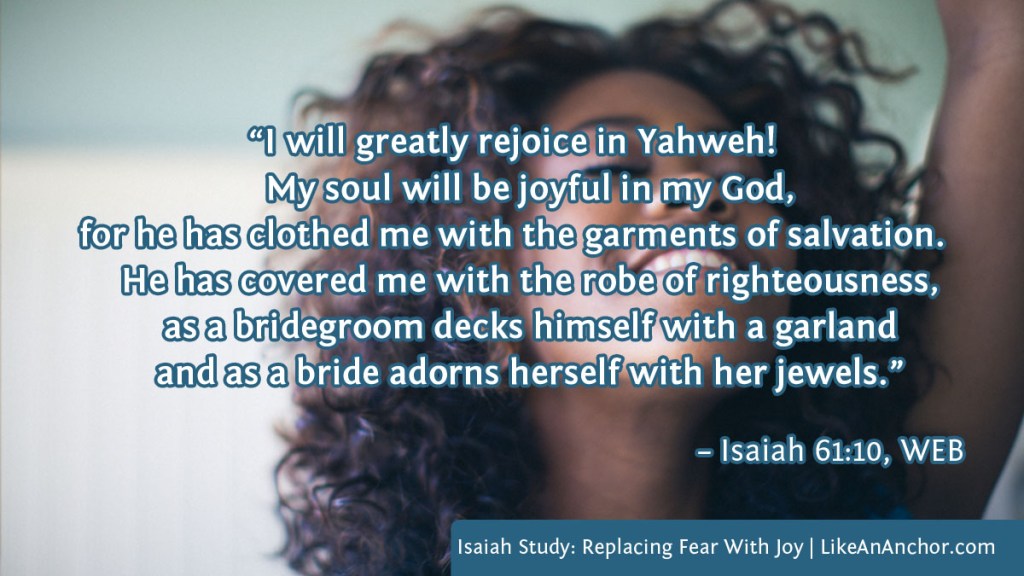 Image of a smiling woman worshiping overlaid with text from Isaiah 61:10, WEB: "I will greatly rejoice in Yahweh! My soul will be joyful in my God, for he has clothed me with the garments of salvation. He has covered me with the robe of righteousness, as a bridegroom decks himself with a garland and as a bride adorns herself with her jewels.”
