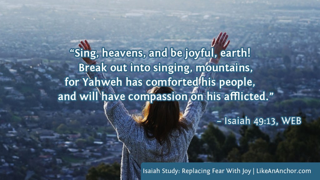 Image of a smiling woman worshiping overlaid with text from Isaiah 49:13, WEB: “Sing, heavens, and be joyful, earth! Break out into singing, mountains,
for Yahweh has comforted his people, and will have compassion on his afflicted.”